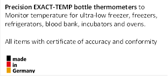 Precision EXACT-TEMP bottle thermometers to
Monitor temperature for ultra-low freezer, freezers, refrigerators, blood bank, incubators and ovens.

All items with certificate of accuracy and conformity

 

